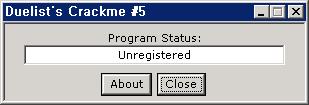 0x05 Duelist #5 Crackme: http://beist.org/research/public/crackme10/due-cm5.zip Keygen: http://beist.org/research/public/crackme10/due-cm5-keygen.