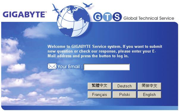 연락처 GIGA-BYTE TECHNOLOGY CO., LTD. Address: No.6, Bau Chiang Road, Hsin-Tien, Taipei 231, Taian 전화 : +886-2-8912-4000, 팩스 : +886-2-8912-4003 기술및기타지원 ( 판매 / 마케팅 ): http://ggts.gigabyte.com.