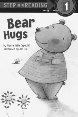 Level 1-11 Step into Reading Bear Hugs Time: 100 mins Genre: Fiction - Rhyming Story Topic: 애정을담은포옹 Theme: 여러가지포옹을좋아하는아기곰 Eliciting Background Knowledge Let s see what s on the cover. What is it?