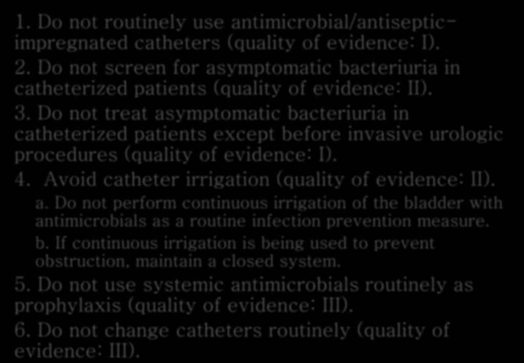 Approaches that should not be considered a routine part of CAUTI prevention 1. Do not routinely use antimicrobial/antisepticimpregnated catheters (quality of evidence: I). 2.