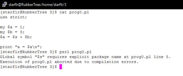 위에서보는것처럼 $s 변수가선언되지않았는데, 5번째줄에서사용되어서에러를출력하고프로그램을종료하게된다. 이렇게되면중간에프로그램작성자가문제가있었음을확인하고수정해서원하는프로그램을작성할수있게된다. 마지막으로화면에출력하는줄인 print Hello, Perl!\n ; 을입력한다.