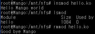 10:/nfsroot /mnt/nfs #df # cd /mnt/nfs #insmod hello.ko #lsmod #rmmod hello.ko Host linux PC 명령순서 #cp hello.