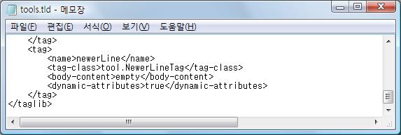 3. 태그클래스 동적애트리뷰트를지원하는심플태그클래스 TLD 파일에동적애트리뷰트를지원하는태그클래스를등록할때는 <tage> 엘리먼트안에 <dynamic-attributes> 서브엘리먼트를쓰고, 그안에 true 라는값 을쓰면된다. <tag> <name>newerline</name> <tag-class>tool.