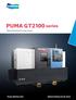 PUMA GT100 series PUMA GT100 시리즈는두산이그동안쌓아온경험과기술력의결정체로터닝센터시장을선도하는 Global Standard Turning Center 입니다. Global Standard Turning Center 0